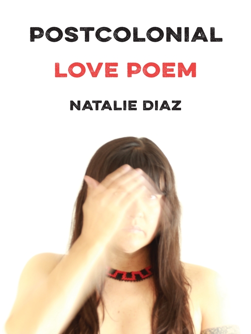 Title details for Postcolonial Love Poem by Natalie Diaz - Wait list